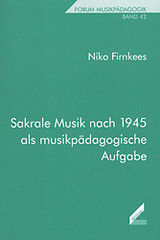 Sakrale Musik nach 1945 als musikpädagogische Aufgabe - Niko Firnkees