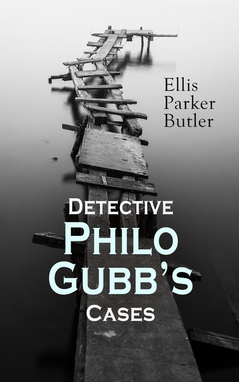 Detective Philo Gubb's Cases - Ellis Parker Butler