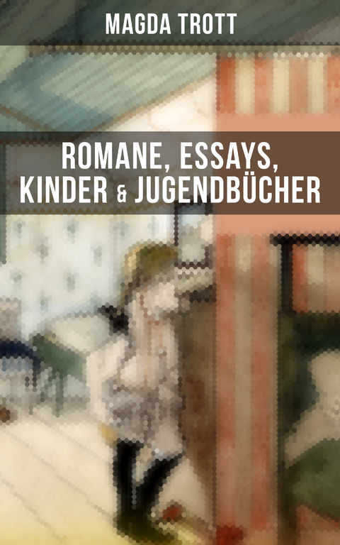 Magda Trott: Romane, Essays, Kinder- & Jugendbücher - Magda Trott