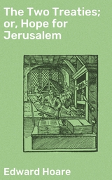 The Two Treaties; or, Hope for Jerusalem - Edward Hoare