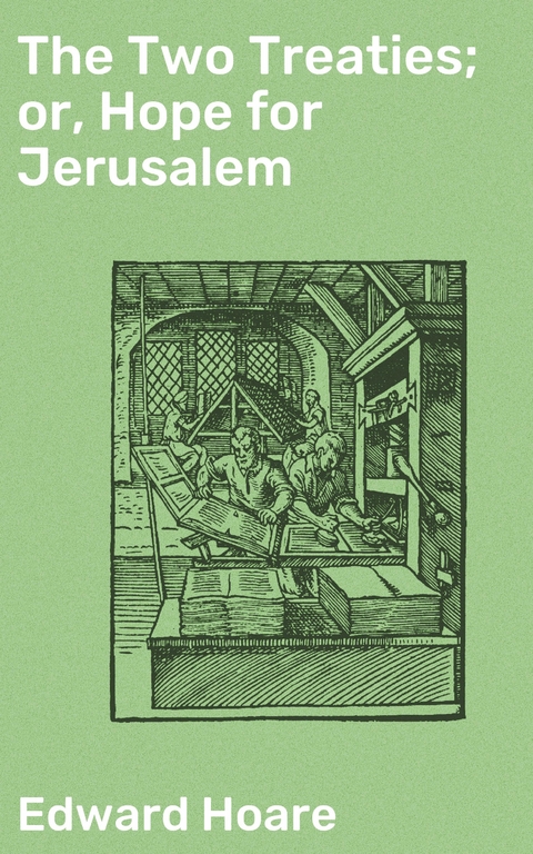 The Two Treaties; or, Hope for Jerusalem - Edward Hoare