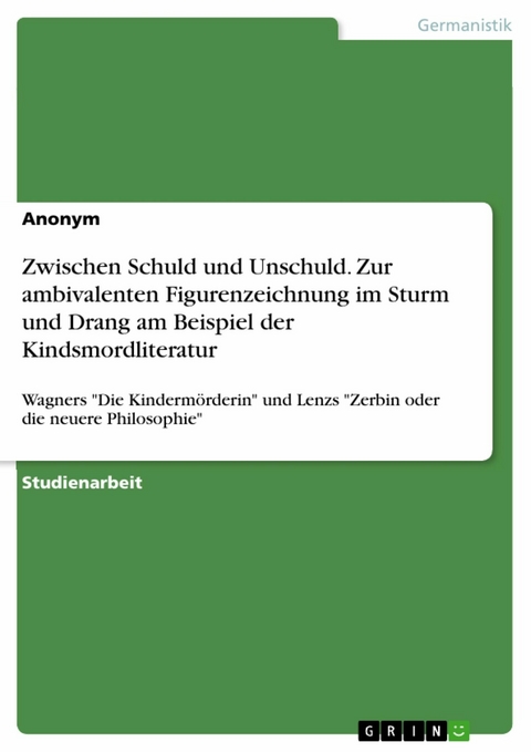 Zwischen Schuld und Unschuld. Zur ambivalenten Figurenzeichnung im Sturm und Drang am Beispiel der Kindsmordliteratur