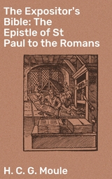 The Expositor's Bible: The Epistle of St Paul to the Romans - H. C. G. Moule