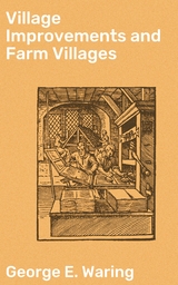 Village Improvements and Farm Villages - George E. Waring