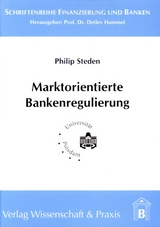 Marktorientierte Bankenregulierung. - Philip Steden