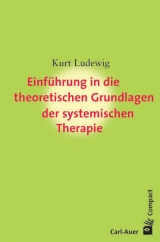 Einführung in die Grundlagen der systemischen Therapie - Kurt Ludewig