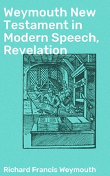 Weymouth New Testament in Modern Speech, Revelation - Richard Francis Weymouth