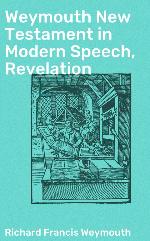 Weymouth New Testament in Modern Speech, Revelation - Richard Francis Weymouth