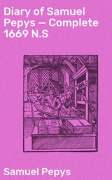 Diary of Samuel Pepys — Complete 1669 N.S - Samuel Pepys