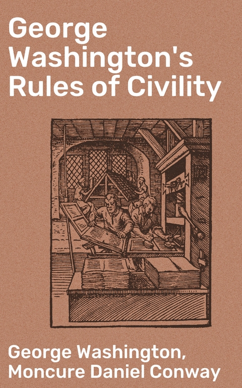 George Washington's Rules of Civility - Moncure Daniel Conway, George Washington