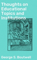 Thoughts on Educational Topics and Institutions - George S. Boutwell