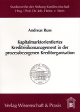 Kapitalmarktorientiertes Kreditrisikomanagement in der prozessbezogenen Kreditorganisation. - Andreas Russ