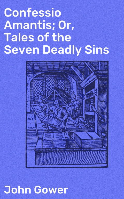 Confessio Amantis; Or, Tales of the Seven Deadly Sins - John Gower