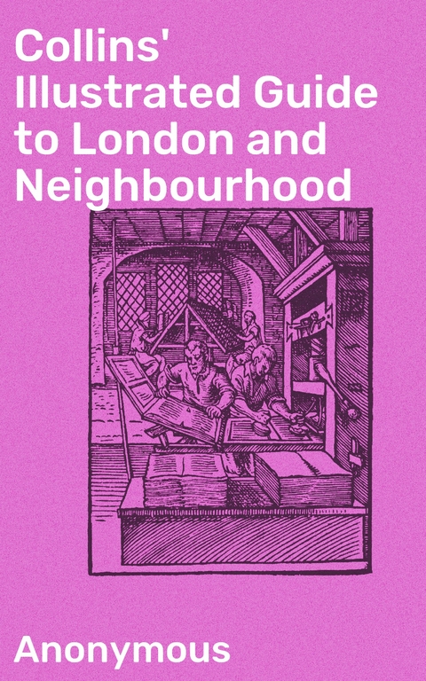 Collins' Illustrated Guide to London and Neighbourhood -  Anonymous