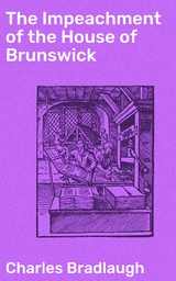 The Impeachment of the House of Brunswick - Charles Bradlaugh