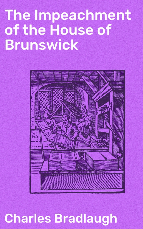 The Impeachment of the House of Brunswick - Charles Bradlaugh