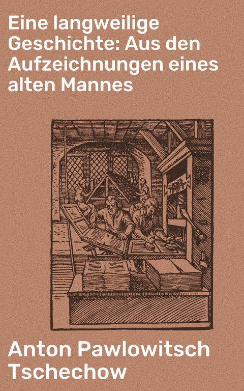 Eine langweilige Geschichte: Aus den Aufzeichnungen eines alten Mannes - Anton Pawlowitsch Tschechow