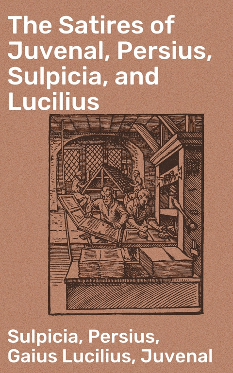 The Satires of Juvenal, Persius, Sulpicia, and Lucilius -  Persius, Gaius Lucilius,  Juvenal,  Sulpicia