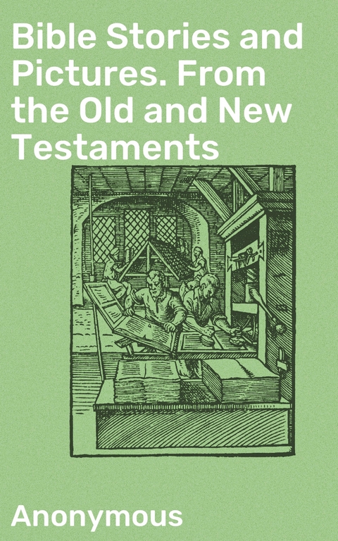 Bible Stories and Pictures. From the Old and New Testaments -  Anonymous