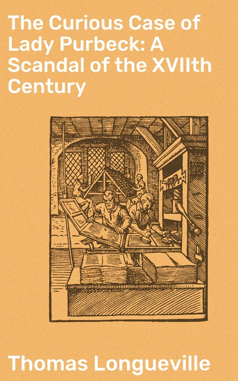 The Curious Case of Lady Purbeck: A Scandal of the XVIIth Century - Thomas Longueville