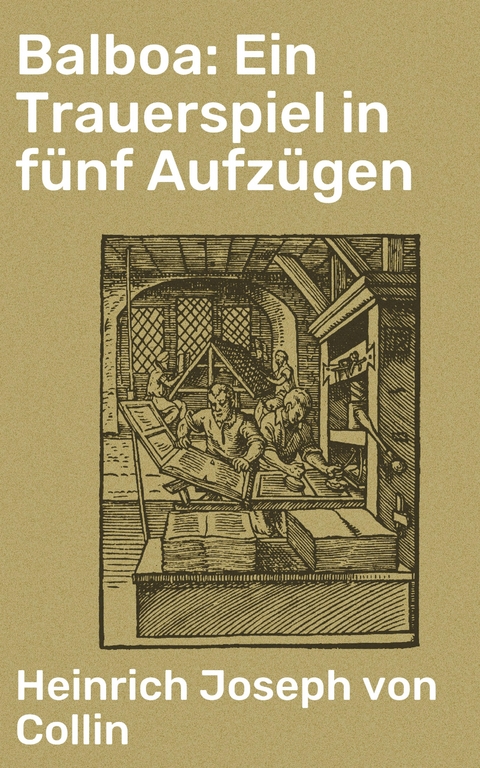 Balboa: Ein Trauerspiel in fünf Aufzügen - Heinrich Joseph Von Collin