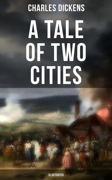 A Tale of Two Cities (Illustrated) - Charles Dickens