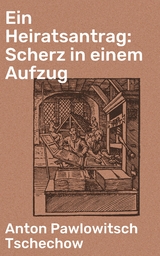 Ein Heiratsantrag: Scherz in einem Aufzug - Anton Pawlowitsch Tschechow