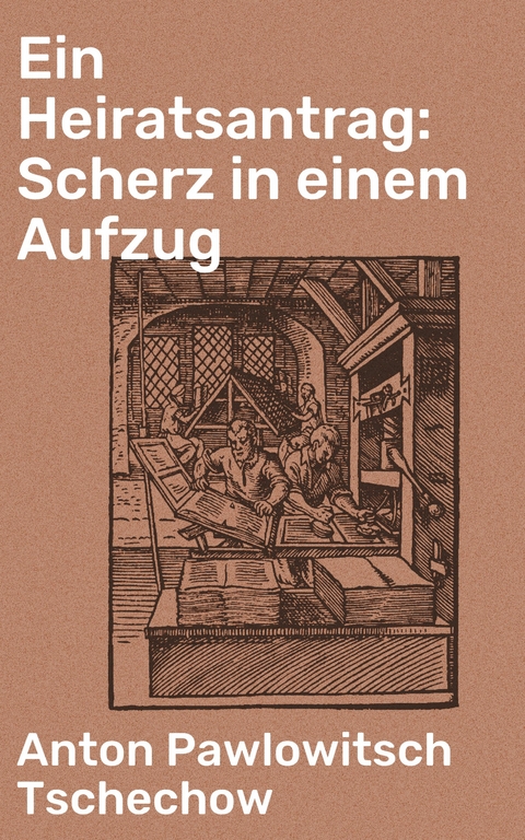 Ein Heiratsantrag: Scherz in einem Aufzug - Anton Pawlowitsch Tschechow