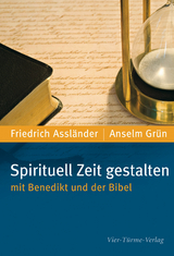 Spirituell Zeit gestalten mit Benedikt und der Bibel - Friedrich Assländer, Anselm Grün