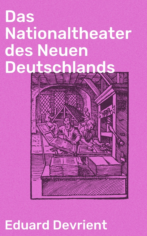 Das Nationaltheater des Neuen Deutschlands - Eduard Devrient