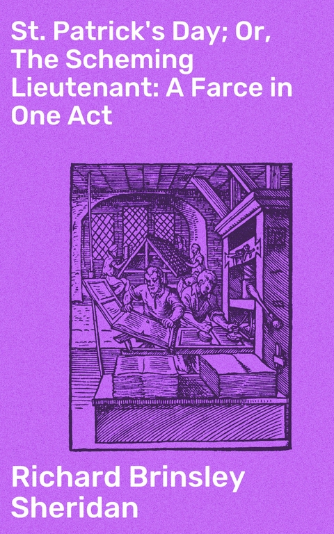 St. Patrick's Day; Or, The Scheming Lieutenant: A Farce in One Act - Richard Brinsley Sheridan