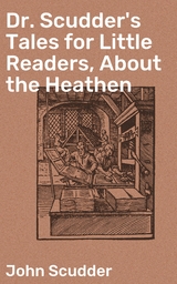 Dr. Scudder's Tales for Little Readers, About the Heathen - John Scudder