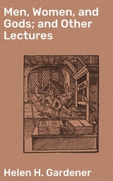 Men, Women, and Gods; and Other Lectures - Helen H. Gardener