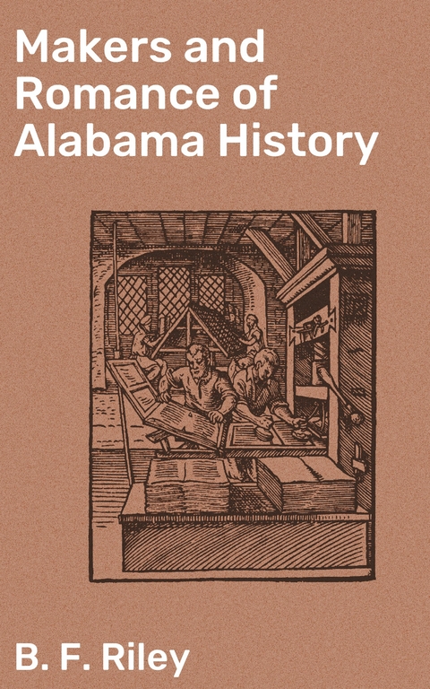 Makers and Romance of Alabama History - B. F. Riley