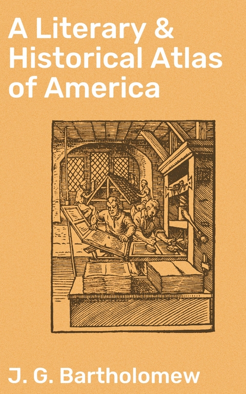 A Literary & Historical Atlas of America - J. G. Bartholomew