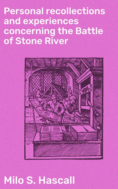 Personal recollections and experiences concerning the Battle of Stone River - Milo S. Hascall