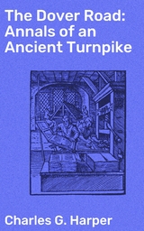 The Dover Road: Annals of an Ancient Turnpike - Charles G. Harper