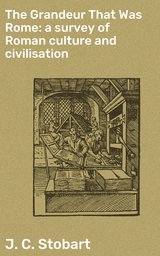 The Grandeur That Was Rome: a survey of Roman culture and civilisation - J. C. Stobart