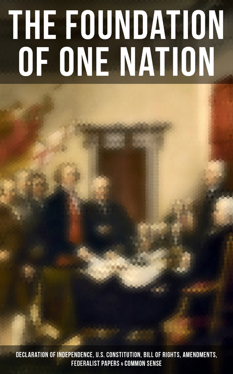 The Foundation of one Nation - Thomas Paine, Alexander Hamilton, James Madison, John Jay