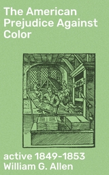 The American Prejudice Against Color - William G. Allen  active 1849-1853