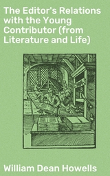 The Editor's Relations with the Young Contributor (from Literature and Life) - William Dean Howells