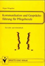 Kommunikation und Gesprächsführung für Pflegeberufe - Jürgen Wingchen