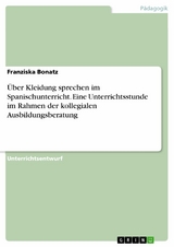 Über Kleidung sprechen im Spanischunterricht. Eine Unterrichtsstunde im Rahmen der kollegialen Ausbildungsberatung - Franziska Bonatz