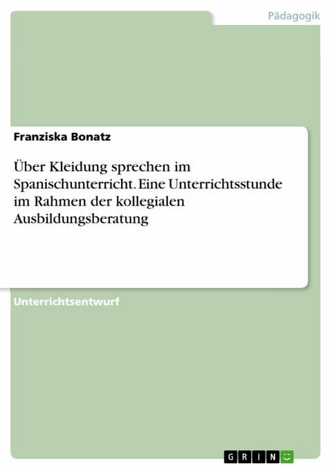 Über Kleidung sprechen im Spanischunterricht. Eine Unterrichtsstunde im Rahmen der kollegialen Ausbildungsberatung - Franziska Bonatz