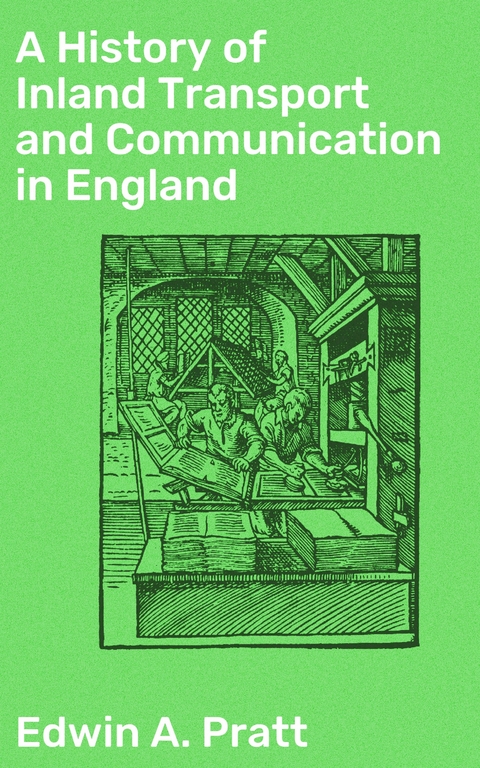 A History of Inland Transport and Communication in England - Edwin A. Pratt