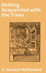 Getting Acquainted with the Trees - J. Horace McFarland