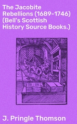 The Jacobite Rebellions (1689-1746) (Bell's Scottish History Source Books.) - J. Pringle Thomson