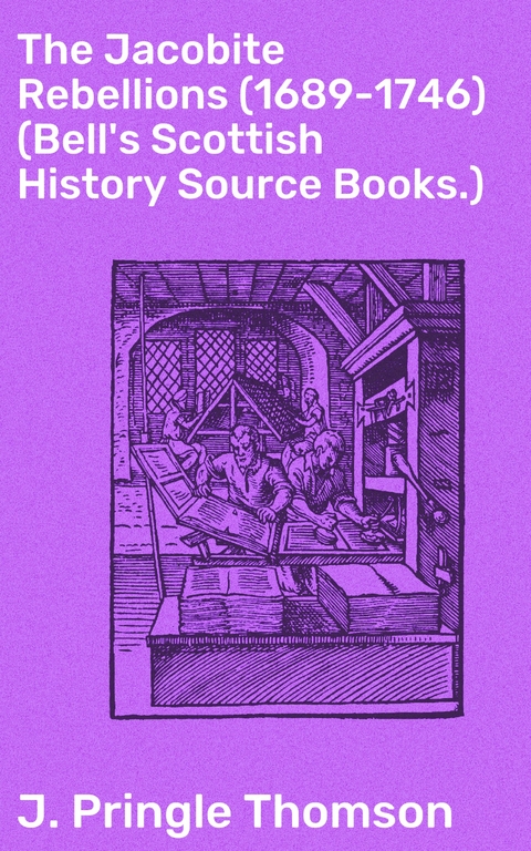 The Jacobite Rebellions (1689-1746) (Bell's Scottish History Source Books.) - J. Pringle Thomson