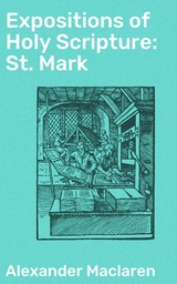 Expositions of Holy Scripture: St. Mark - Alexander Maclaren