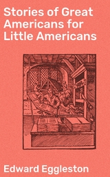 Stories of Great Americans for Little Americans - Edward Eggleston